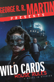 George R. R. Martin Presents Wild Cards: House Rules ( A Novel in Stories) by George R. R. Martin, Melinda M. Snodgrass, Stephen Leigh, Mary Anne Mohanraj, Caroline Spector, Peter Newman, Kevin Andrew Murphy, Peadar O. Guilin, 9780593357729