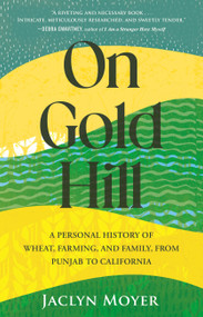On Gold Hill (A Personal History of Wheat, Farming, and Family, from Punjab to California) - 9780807016770 by Jaclyn Moyer, 9780807016770