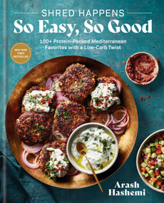 Shred Happens: So Easy, So Good (100+ Protein-Packed Mediterranean Favorites with a Low-Carb Twist; A Cookbook) by Arash Hashemi, 9780593796535