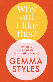 Why Am I Like This? (My Brain Isn't Broken (and Neither Is Yours)) by Gemma Styles, 9798881600167