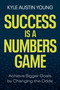 Success Is a Numbers Game (Achieve Bigger Goals by Changing the Odds) by Kyle Austin Young, 9781401975425