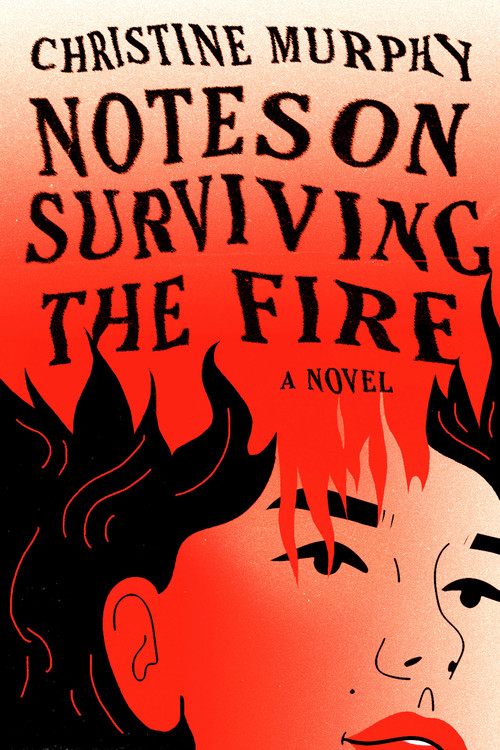 Notes on Surviving the Fire (A Novel) by Christine Murphy, 9780593801499