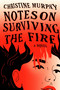 Notes on Surviving the Fire (A Novel) by Christine Murphy, 9780593801499