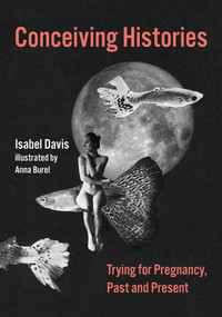 Conceiving Histories (Trying for Pregnancy, Past and Present) by Isabel Davis, Anna Burel, 9780262049481