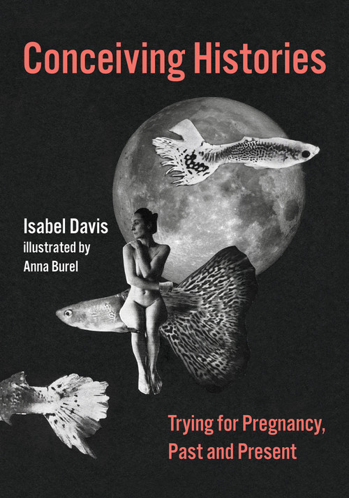 Conceiving Histories (Trying for Pregnancy, Past and Present) by Isabel Davis, Anna Burel, 9780262049481