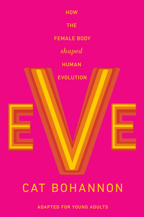 Eve (Adapted for Young Adults) (How the Female Body Shaped Human Evolution) - 9780593811887 by Cat Bohannon, 9780593811887