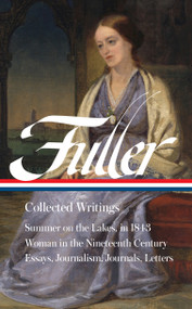 Margaret Fuller: Collected Writings (LOA #388) by Margaret Fuller, Noelle A. Baker, Noelle A. Baker, Megan Marshall, 9781598538038