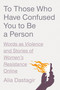To Those Who Have Confused You to Be a Person (Words as Violence and Stories of Women's Resistance Online) by Alia Dastagir, 9780593727843