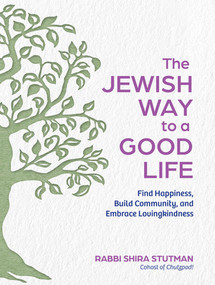 The Jewish Way to a Good Life (Find Happiness, Build Community, and Embrace Lovingkindness) by Rabbi Shira Stutman, 9798893030174