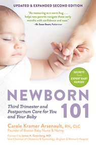 Newborn 101 (Third Trimester and Postpartum Care for You and Your Baby-Secrets from Expert Baby Nurses) by Carole Kramer Arsenault, James A. Greenberg, 9798893030358