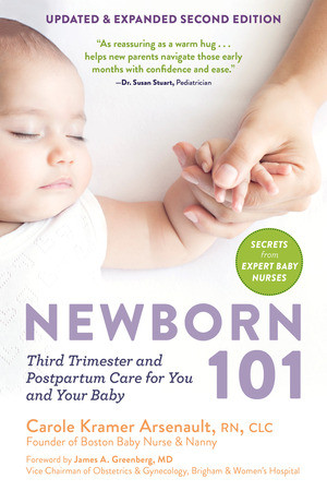 Newborn 101 (Third Trimester and Postpartum Care for You and Your Baby-Secrets from Expert Baby Nurses) by Carole Kramer Arsenault, James A. Greenberg, 9798893030358