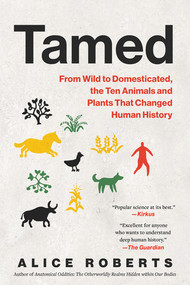 Tamed (From Wild to Domesticated, the Ten Animals and Plants That Changed Human History) by Alice Roberts, 9798893030488