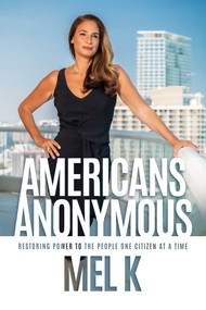 Americans Anonymous (Restoring Power to the People One Citizen at a Time) by Mel K, 9798888456965