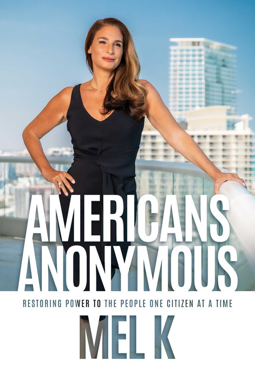 Americans Anonymous (Restoring Power to the People One Citizen at a Time) by Mel K, 9798888456965