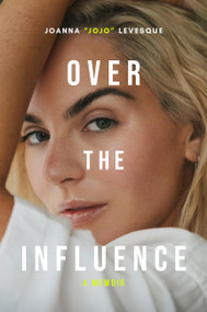 Over the Influence (A Memoir) by Joanna "JoJo" Levesque, 9780306833144