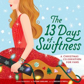The 13 Days of Swiftness (A Christmas Celebration for Fans) by Tiffany Garland, Brooke O'Neill, 9780316583350