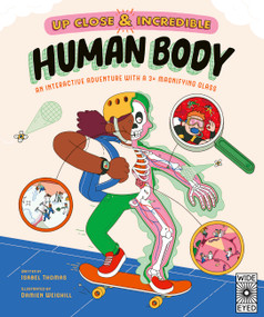 Up Close and Incredible: Human Body (An Interactive Adventure with a 3× Magnifying Glass) by Isabel Thomas, Damien Weighill, 9780711286511