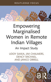 Empowering Marginalised Women in Remote Indian Villages (An Impact Study) by Udoy Saikia, Jim Chalmers, Dency Michael, Janice Orrell, 9781032856827