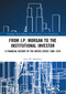From J.P. Morgan to the Institutional Investor (A Financial History of the United States 1900-1970) by Jerry W. Markham, 9781032161129