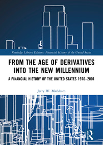 From the Age of Derivatives into the New Millennium (A Financial History of the United States 1970-2001) by Jerry W. Markham, 9781032161150