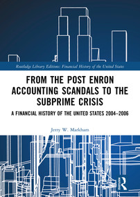 From the Post Enron Accounting Scandals to the Subprime Crisis (A Financial History of the United States 2004-2006) by Jerry W. Markham, 9781032161303