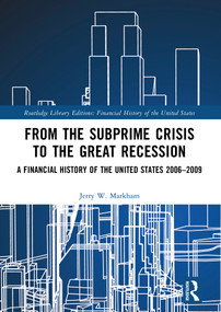 From the Subprime Crisis to the Great Recession (A Financial History of the United States 2006-2009) by Jerry W. Markham, 9781032161358