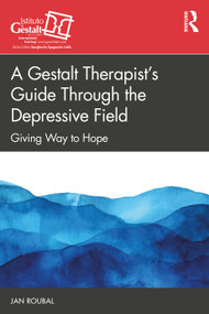 A Gestalt Therapist's Guide Through the Depressive Field (Giving Way to Hope) by Jan Roubal, 9781032814940
