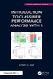 Introduction to Classifier Performance Analysis with R by Sutaip L.C. Saw, 9781032850108