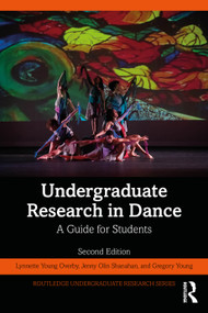 Undergraduate Research in Dance (A Guide for Students) by Lynnette Young Overby, Jenny Olin Shanahan, Gregory Young, 9781032563367