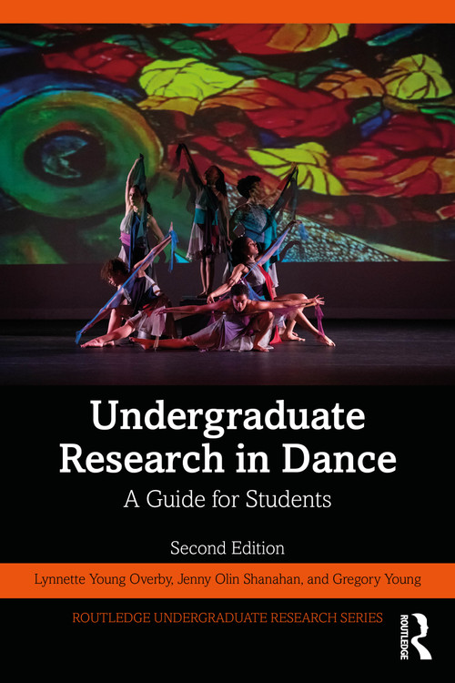 Undergraduate Research in Dance (A Guide for Students) by Lynnette Young Overby, Jenny Olin Shanahan, Gregory Young, 9781032563367
