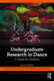 Undergraduate Research in Dance (A Guide for Students) by Lynnette Young Overby, Jenny Olin Shanahan, Gregory Young, 9781032563367