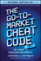 The Go-to-Market Cheat Code (The Secret to Unlocking B2B Growth) by Justin Gray, Josh Wagner, 9781394292103