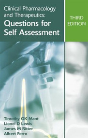 Clinical Pharmacology and Therapeutics: Questions for Self Assessment, Third edition by Timothy G K Mant, Lionel D Lewis, James M Ritter, Albert Ferro, 9780340947432
