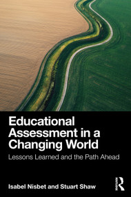 Educational Assessment in a Changing World (Lessons Learned and the Path Ahead) by Isabel Nisbet, Stuart Shaw, 9781032386614