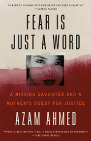 Fear Is Just a Word (A Missing Daughter and a Mother's Quest for Justice) by Azam Ahmed, 9780593448434