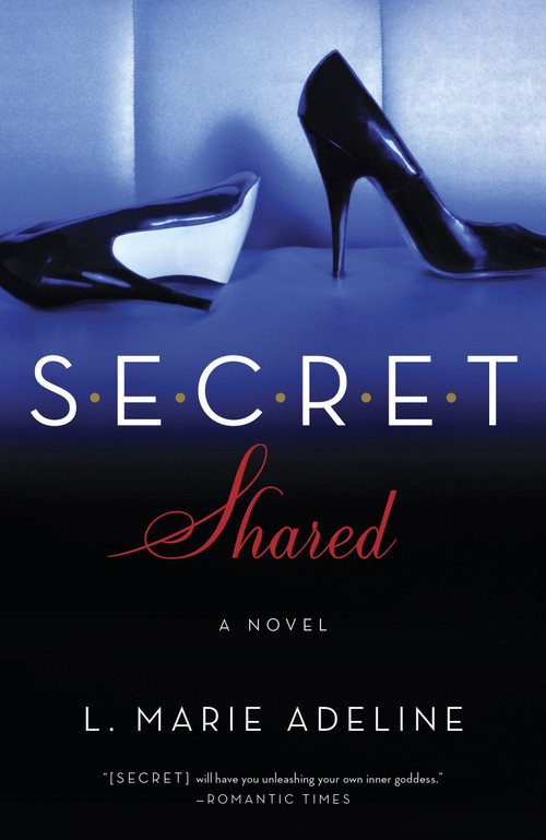 SECRET Shared (A SECRET Novel) by L. Marie Adeline, 9780804136860