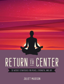Return to Center (52 Weekly Strategies for Peace, Strength, and Joy) by Juliet Madison, 9780486852652
