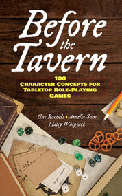 Before the Tavern (100 Character Concepts for Tabletop Role-Playing Games) by Gus Rachels, Amelia Som, Haley Whipjack, Hannah Konetzki, 9780486853420
