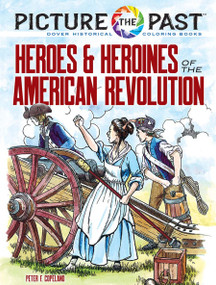 Picture the Past: Heroes and Heroines of the American Revolution (Historical Coloring Book) by Peter F. Copeland, 9780486853925