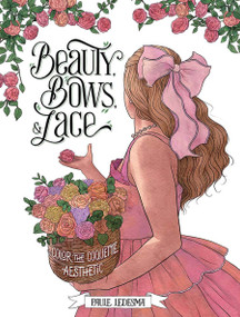 Beauty, Bows, and Lace (Color the Coquette Aesthetic) by Paule Ledesma, 9780486854014