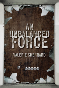 An Unbalanced Force by Valerie Sherrard, 9781770867642
