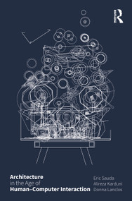 Architecture in the Age of Human-Computer Interaction by Eric Sauda, Alireza Karduni, Donna Lanclos, 9781032425924