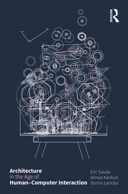 Architecture in the Age of Human-Computer Interaction by Eric Sauda, Alireza Karduni, Donna Lanclos, 9781032425924