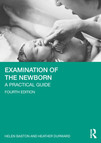 Examination of the Newborn (A Practical Guide) - 9781032667751 by Helen Baston, Heather Durward, 9781032667751