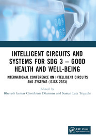 Intelligent Circuits and Systems for SDG 3 - Good Health and well-being (International Conference on Intelligent Circuits and Systems (ICICS 2023)) by Bhaveshkumar Choithram Dharman, Suman Lata Tripathi, 9781032861876