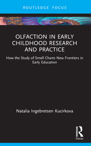 Olfaction in Early Childhood Research and Practice (How the Study of Smell Charts New Frontiers in Early Education) by Natalia Ingebretsen Kucirkova, 9781032772479