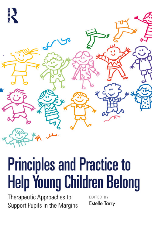 Principles and Practice to Help Young Children Belong (Therapeutic Approaches to Support Pupils in the Margins) by Estelle Tarry, 9781032723631