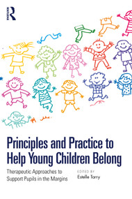 Principles and Practice to Help Young Children Belong (Therapeutic Approaches to Support Pupils in the Margins) by Estelle Tarry, 9781032723631