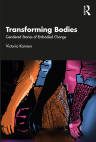 Transforming Bodies (Gendered Stories of Embodied Change) by Victoria Kannen, 9781032460932