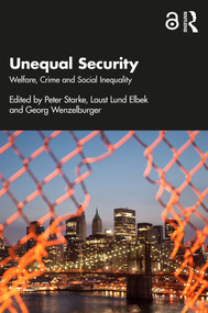 Unequal Security (Welfare, Crime and Social Inequality) by Peter Starke, Laust Lund Elbek, Georg Wenzelburger, 9781032611259